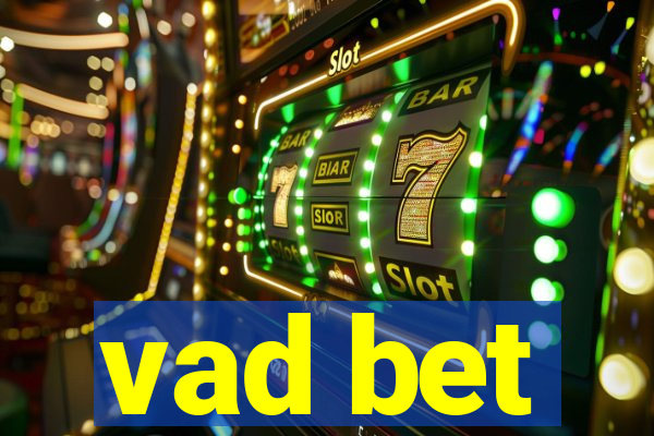 vad bet